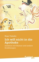 Ich will nicht in die Apotheke: Isolation mit Humor und andere Erzählungen null Book Cover