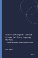 Nonprofits Daring to Be Different As Moral Dark Energy Improving the World : A Review of Deviant Voluntary Associations 9004446478 Book Cover