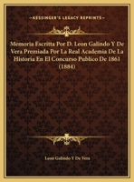 Memoria Escritta Por D. Leon Galindo Y De Vera Premiada Por La Real Academia De La Historia En El Concurso Publico De 1861 (1884) 1161005552 Book Cover