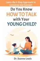 Do You Know How to Talk with Your Young Child?: Learn the 4 Step Approach to Converse and Connect B0CVJ13KSP Book Cover