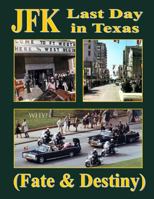 JFK Last Day in Texas: (New Evidence 2017) 1544834772 Book Cover