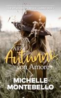 All'Autunno, con Amore: Le Stagioni di Belle: Libro Due (Italian Edition) 1764043618 Book Cover