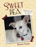 Sweet Pea: The Homeless Dog Who Could Not Be Caught 1458212947 Book Cover