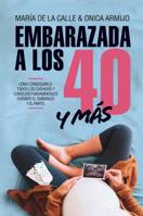 Embarazada a los 40 ... y más allá: Cómo conseguirlo y los cuidados fundamentales durante el embarazo y el parto (Salud y bienestar) 8417057536 Book Cover