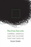 The Five-Ton Life: Carbon, America, and the Culture That May Save Us (Our Sustainable Future) 0803296886 Book Cover