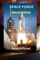 Space force: Things you should know B0CDNC7TG9 Book Cover