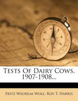 Tests Of Dairy Cows, 1907-1908... 1279865199 Book Cover