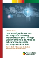 Uma investigação sobre as estratégias de branding implementadas pela Trinergy Brand Connectors da África do Sul durante a aquisição estratégica da Zai 6200583021 Book Cover
