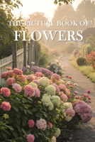 The Picture Book of Flowers: A Calming Collection of Beautiful Flowers for Seniors with Dementia and Alzheimer’s Patients - Gift Book for Memory Care B0DP7QQJ4B Book Cover