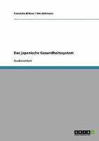 Das japanische Gesundheitssystem. Analyse anhand verschiedener Kriterien 3638802051 Book Cover