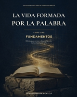 LA VIDA FORMADA POR LA PALABRA: FUNDAMENTOS (Spanish Edition) B0HDRFPNZ1 Book Cover