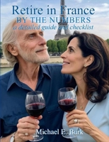 Retire in France By the Numbers: a detailed guide and checklist B093RWX9RM Book Cover