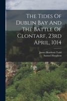 The Tides Of Dublin Bay And The Battle Of Clontarf, 23rd April, 1014 1017270562 Book Cover