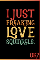 I Just Freaking Love Squirrels Ok: Animal Shelters or Rescues Adoption Notebook Flower Wide Ruled Lined Journal 6x9 Inch ( Legal ruled ) Family Gift ... or Kids in Holidays - Cute 70s Retro Cover 1676321810 Book Cover