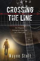 Crossing the Line: An Hispanic Immigrant's Journey to a New Life 1581695624 Book Cover