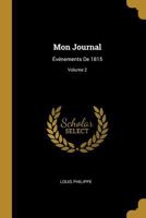 Mon Journal: �v�nements de 1815; Volume 2 2329541821 Book Cover