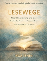 Eine achtsame psychologische Interpretation von Lesewege von Michiko Aoyama: Über Orientierung und die heilende Kraft von Geschichten (German Edition) B0GXZS973C Book Cover
