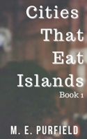 Cities That Eat Islands B09P3TZWZ6 Book Cover