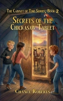 Secrets of the Chickasaw Tablet (The Cabinet of Time) B0GS1NHDRL Book Cover
