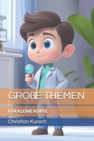 Große Themen für kleine Köpfe (German Edition) B0DNJQ8SK1 Book Cover
