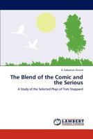The Blend of the Comic and the Serious: A Study of the Selected Plays of Tom Stoppard 3846531367 Book Cover