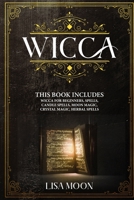 Wicca: This Book Includes: Wicca For Beginners, Spells, Candle Spells, Moon Magic, Crystal Magic, Herbal Spells 1801740380 Book Cover