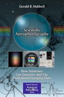 Scientific Astrophotography: How Amateurs Can Generate and Use Professional Imaging Data 1461451728 Book Cover