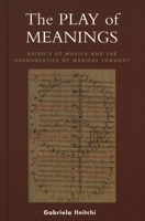 The Play of Meanings: Aribo's De musica and the Hermeneutics of Musical Thought 0810856514 Book Cover