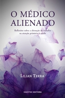 O médico alienado: reflexões sobre a alienação do trabalho na atenção primária à saúde 8584041540 Book Cover