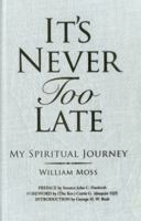 It's Never Too Late: My Spiritual Journey 0983270295 Book Cover