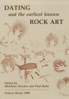Dating and the Earliest Known Rock Art (Oxbow Monographs, 101) 1900188651 Book Cover