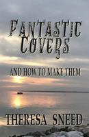 Fantastic Covers and How to Make Them (So You Want To Write) (Volume 2) 1986449068 Book Cover