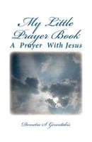 My Little Prayer Book: A Prayer With Jesus 1539616924 Book Cover