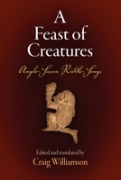 A Feast of Creatures: Anglo-Saxon Riddle Songs 0812211294 Book Cover