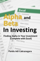 Alpha and Beta in Investing: Finding Alpha in Your Investment (Complete with Excel) (Valuation with Excel) B0FL6NY8C9 Book Cover