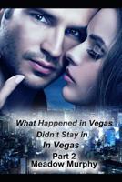 What Happened in Vegas, Didn't Stay in Vegas Part Two 1796815276 Book Cover