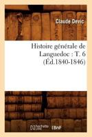 Histoire Ga(c)Na(c)Rale de Languedoc: T. 6 (A0/00d.1840-1846) 2012554822 Book Cover