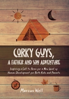 Corky Guys, A Father and Son Adventure: Inspiring a Call to Arms for a New Level of Human Development for Both Kids and Parents B0BPJSB7MT Book Cover