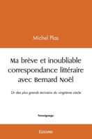 Ma brève et inoubliable correspondance littéraire avec Bernard Noël (French Edition) 241456542X Book Cover