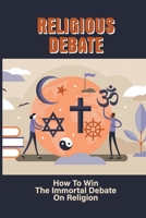 Religious Debate: How To Win The Immortal Debate On Religion: Dungeons And Dragons Religious Debate B099JW1N8H Book Cover