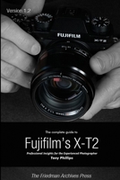 The Complete Guide to Fujifilm's X-t2 (B&W Edition) 1365721965 Book Cover