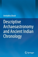 Descriptive Archaeoastronomy and Ancient Indian Chronology 9811569053 Book Cover