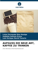 Aufguss Die Neue Art, Kaffee Zu Trinken (German Edition) 620232368X Book Cover