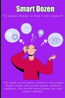 Smart Dozen: 12 Common Mistakes to Avoid in Life: Volume 8 (Smart Dozen: Essential Guides for Success Across Life’s Stages and Challenges) B0DTKJ49P5 Book Cover
