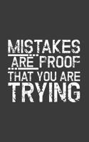 Mistakes Are Proof That You Are Trying: Mistakes Are Proof That You Are Trying Success Quote Notebook - Inspirational Gift Idea For Successful Entrepeneurs Freelancers Hustlers Who Work Creating Their 1099261309 Book Cover