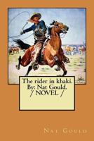 The rider in khaki. By: Nat Gould. / NOVEL / 1979299161 Book Cover