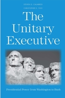 The Unitary Executive: Presidential Power from Washington to Bush 0300191391 Book Cover
