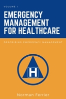 Emergency Management for Healthcare: Describing Emergency Management 163742177X Book Cover
