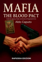 Mafia the Blood Pact: Inside the Hystory, Power and Secrets of Organized Crime B0FB1V18TN Book Cover