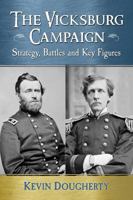 The Vicksburg Campaign: Strategy, Battles and Key Figures 0786497971 Book Cover